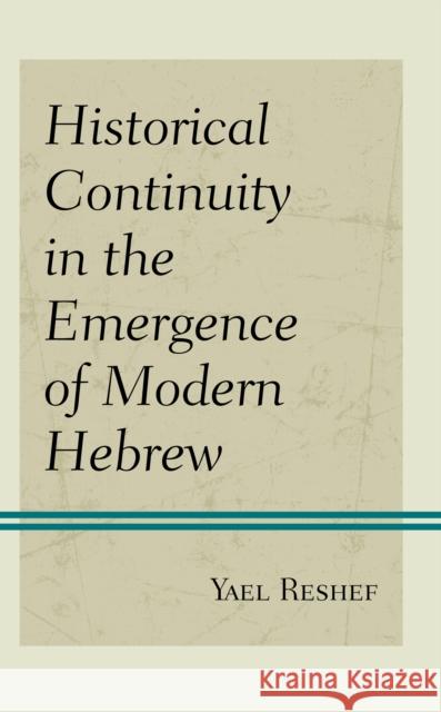 Historical Continuity in the Emergence of Modern Hebrew Yael Reshef 9781498584494 Lexington Books