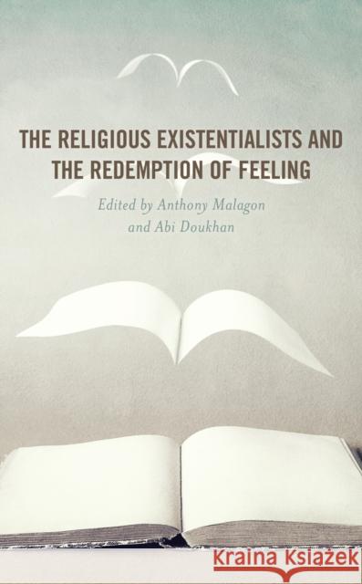 The Religious Existentialists and the Redemption of Feeling Abi Doukhan Anthony Malagon Stephen Allan Chanderbhan 9781498584760 Lexington Books