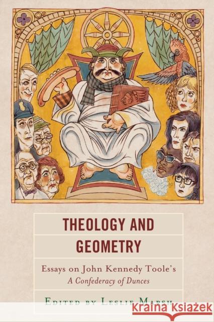 Theology and Geometry: Essays on John Kennedy Toole's A Confederacy of Dunces Marsh, Leslie 9781498585491 Lexington Books