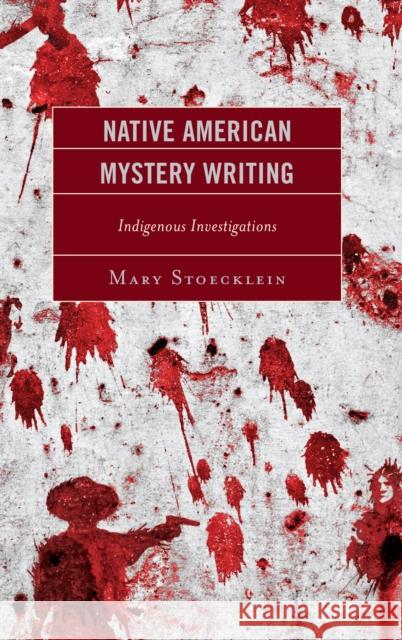 Native American Mystery Writing: Indigenous Investigations Mary Stoecklein 9781498585774 Lexington Books
