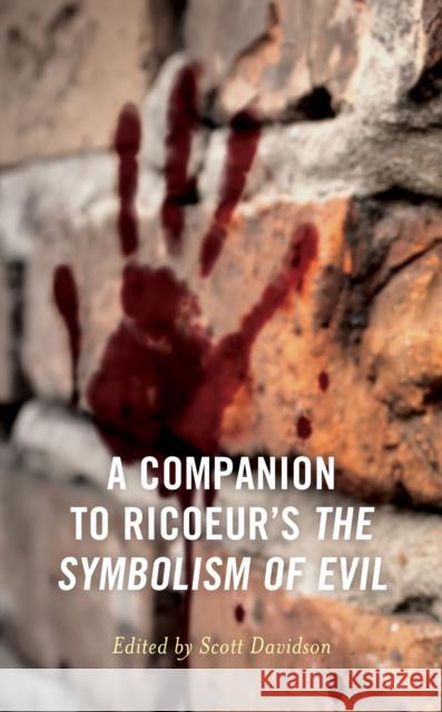 A Companion to Ricoeur's the Symbolism of Evil Scott Davidson Scott Davidson Colby Dickinson 9781498587143
