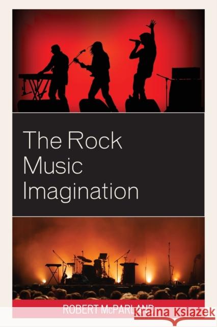 The Rock Music Imagination Robert McParland 9781498588546