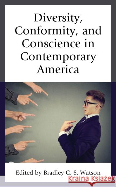 Diversity, Conformity, and Conscience in Contemporary America Bradley C. S Ryan T. Anderson Matthew J. Franck 9781498588836 Lexington Books