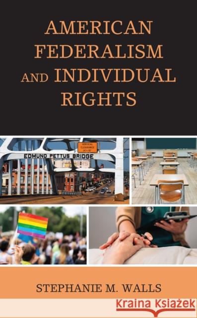 American Federalism and Individual Rights Stephanie Mora Walls 9781498589444