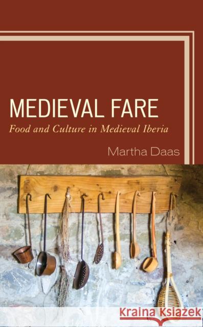 Medieval Fare: Food and Culture in Medieval Iberia Daas, Martha M. 9781498589598 Lexington Books