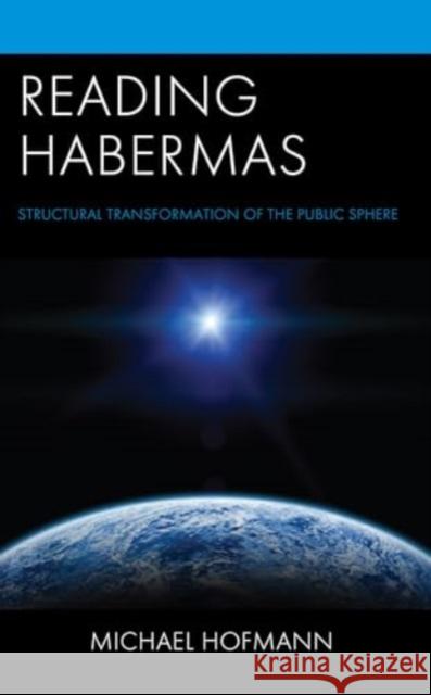 Reading Habermas: Structural Transformation of the Public Sphere Michael Hofmann 9781498590181 Lexington Books