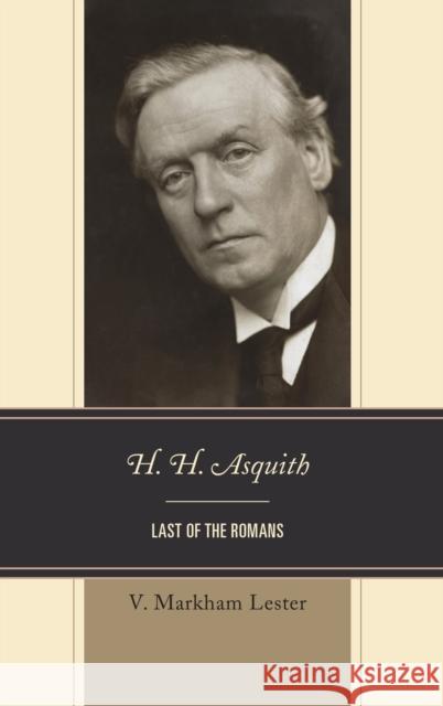 H. H. Asquith: Last of the Romans V. Markham Lester 9781498591034 Lexington Books