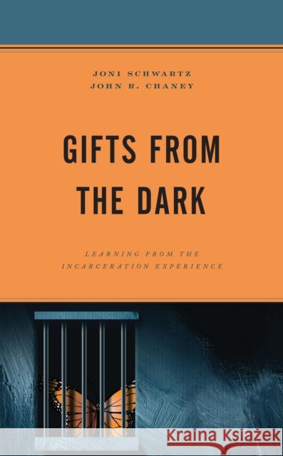 Gifts from the Dark: Learning from the Incarceration Experience Schwartz, Joni 9781498591706