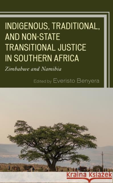 Indigenous, Traditional, and Non-State Transitional Justice in Southern Africa: Zimbabwe and Namibia Benyera, Everisto 9781498592826
