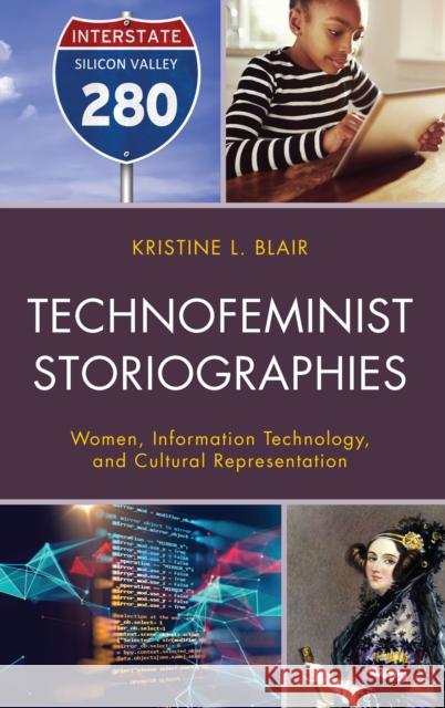 Technofeminist Storiographies: Women, Information Technology, and Cultural Representation Blair, Kristine L. 9781498593038 Lexington Books