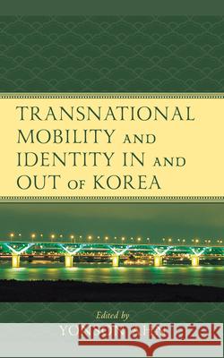 Transnational Mobility and Identity in and Out of Korea Ahn, Yonson 9781498593342 Lexington Books