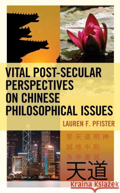 Vital Post-Secular Perspectives on Chinese Philosophical Issues Lauren Pfister 9781498593564 Lexington Books