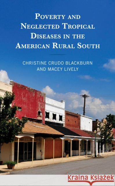 Poverty and Neglected Tropical Diseases in the American Rural South Christine Crud Macey Lively 9781498593861 Lexington Books