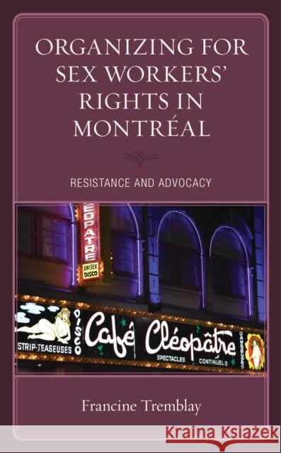 Organizing for Sex Workers' Rights in Montréal: Resistance and Advocacy Tremblay, Francine 9781498593892 Lexington Books