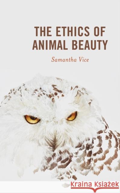 The Ethics of Animal Beauty Samantha Vice 9781498594509 Lexington Books