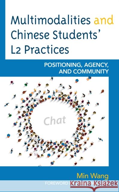 Multimodalities and Chinese Students' L2 Practices: Positioning, Agency, and Community Min Wang James Paul Gee 9781498594561 Lexington Books