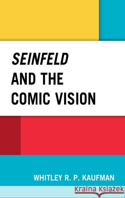 Seinfeld and the Comic Vision Whitley Kaufman 9781498594745 Lexington Books
