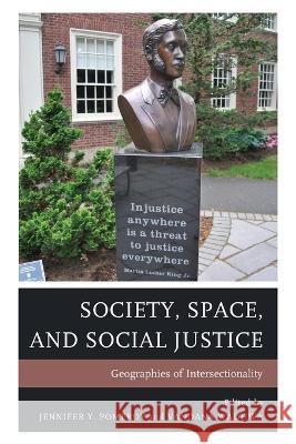 Society, Space, and Social Justice: Geographies of Intersectionality Jennifer Y. Pomeroy Vandana Wadhwa Caitlin M. Alcorn 9781498594820 Lexington Books