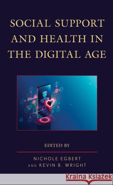 Social Support and Health in the Digital Age Egbert, Nichole 9781498595346 Lexington Books