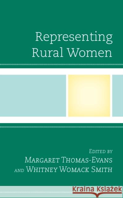 Representing Rural Women Margaret Thomas-Evans Whitney Womac Agatha Beins 9781498595520 Lexington Books