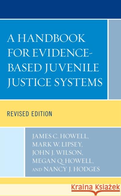 A Handbook for Evidence-Based Juvenile Justice Systems James C. Howell Mark W. Lipsey John J. Wilson 9781498595858 Lexington Books