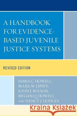 A Handbook for Evidence-Based Juvenile Justice Systems James C. Howell Mark W. Lipsey John J. Wilson 9781498595872 Lexington Books