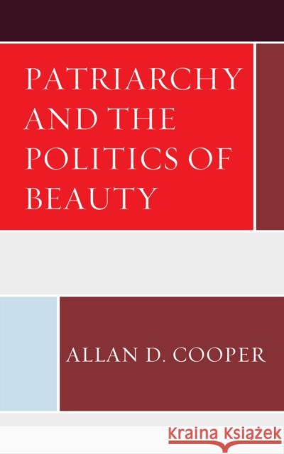 Patriarchy and the Politics of Beauty Allan D. Cooper 9781498596091 Lexington Books