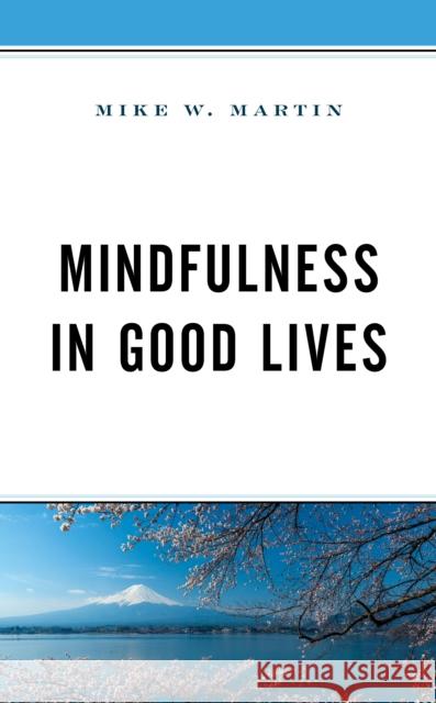 Mindfulness in Good Lives Mike W. Martin 9781498596367 Lexington Books