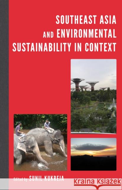 Southeast Asia and Environmental Sustainability in Context Sunil Kukreja Ulil Amri Khanh Pham 9781498596817 Lexington Books