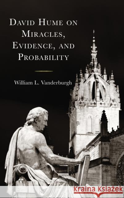 David Hume on Miracles, Evidence, and Probability Vanderburgh, William L. 9781498596930 Lexington Books