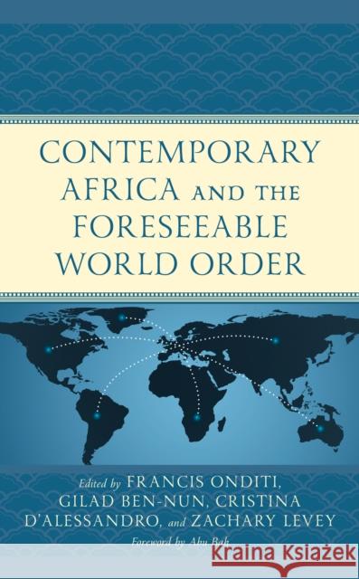 Contemporary Africa and the Foreseeable World Order Francis Onditi Gilad Ben-Nun Cristina De'alessandro 9781498598101