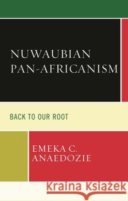 Nuwaubian Pan-Africanism: Back to Our Root Emeka C. Anaedozie 9781498598583 Lexington Books