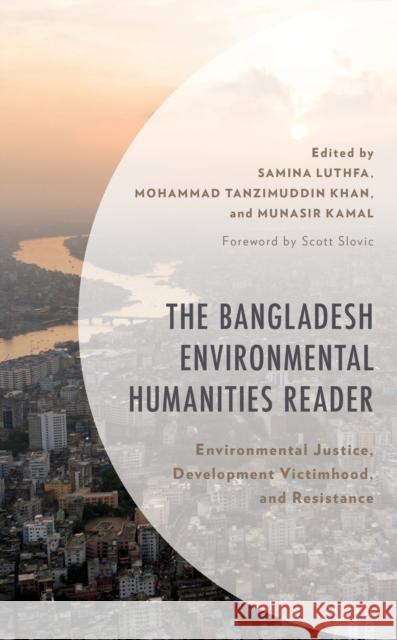 The Bangladesh Environmental Humanities Reader: Environmental Justice, Development Victimhood, and Resistance  9781498599139 Lexington Books