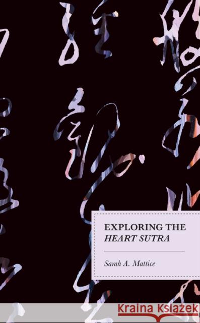 Exploring the Heart Sutra Sarah A. Mattice   9781498599405 Lexington Books