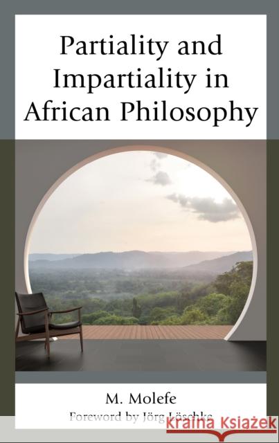 Partiality and Impartiality in African Philosophy M. Molefe Joerg Loeschke  9781498599436 Lexington Books