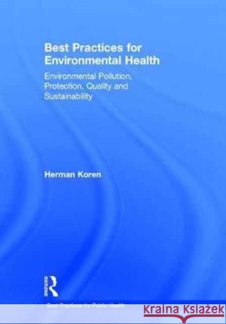 Best Practices for Environmental Health: Environmental Pollution, Protection, Quality and Sustainability Herman Koren 9781498700221 CRC Press