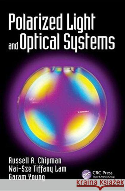Polarized Light and Optical Systems Russell A. Chipman Garam Young Wai Sze Tiffany Lam 9781498700566