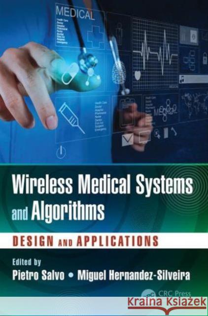 Wireless Medical Systems and Algorithms: Design and Applications Pietro Salvo Miguel Silveira 9781498700764 CRC Press