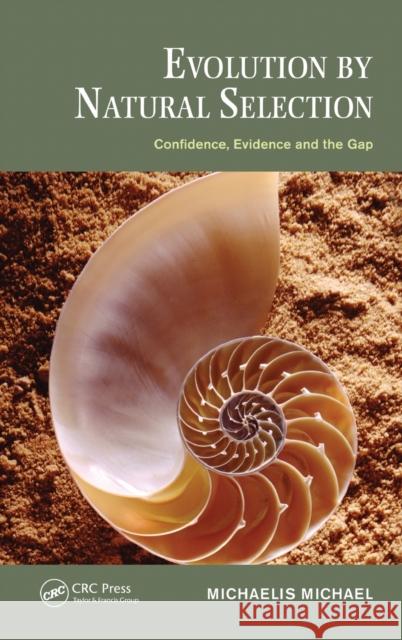 Evolution by Natural Selection: Confidence, Evidence and the Gap Michaelis Michael 9781498700870 CRC Press