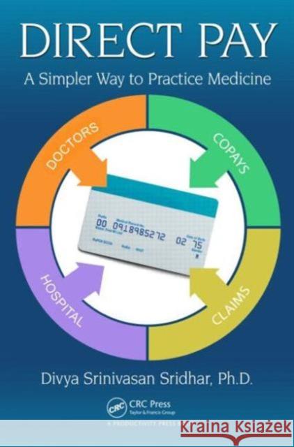 Direct Pay: A Simpler Way to Practice Medicine Sridhar, Divya Srinivasan 9781498701327