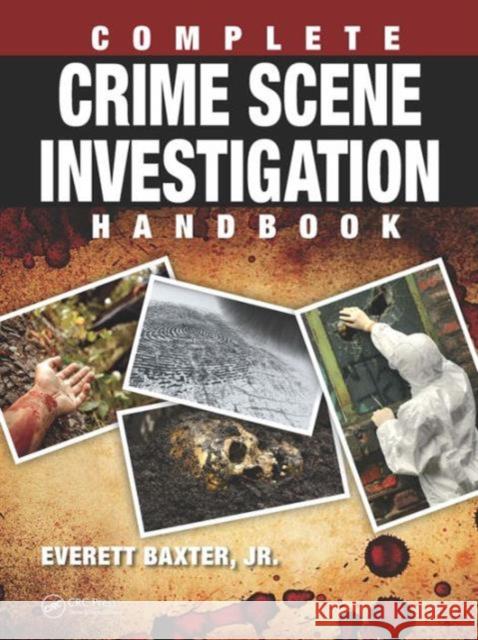 Complete Crime Scene Investigation Handbook Everett Baxte 9781498701440 CRC Press