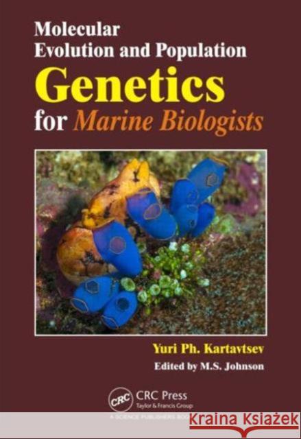 Molecular Evolution and Population Genetics for Marine Biologists Yuri Kartavtsev 9781498701600 CRC Press