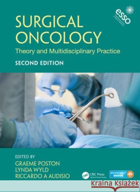 Surgical Oncology: Theory and Multidisciplinary Practice, Second Edition Graeme J. Poston Lynda Wyld Riccardo A. Audisio 9781498701990 CRC Press