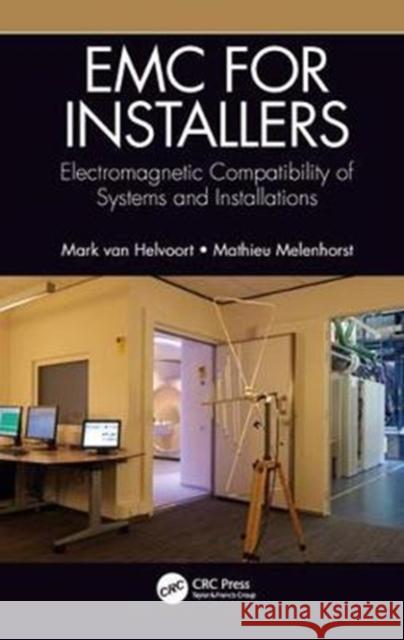 EMC for Installers: Electromagnetic Compatibility of Systems and Installations Mark Van Helvoort Mathieu Melenhorst 9781498702485 CRC Press