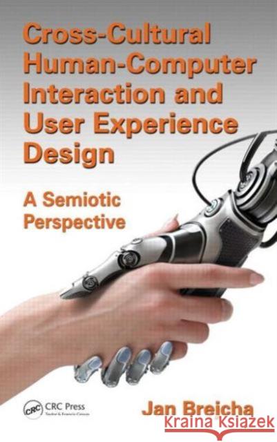 Cross-Cultural Human-Computer Interaction and User Experience Design: A Semiotic Perspective Brejcha, Jan 9781498702577 CRC Press