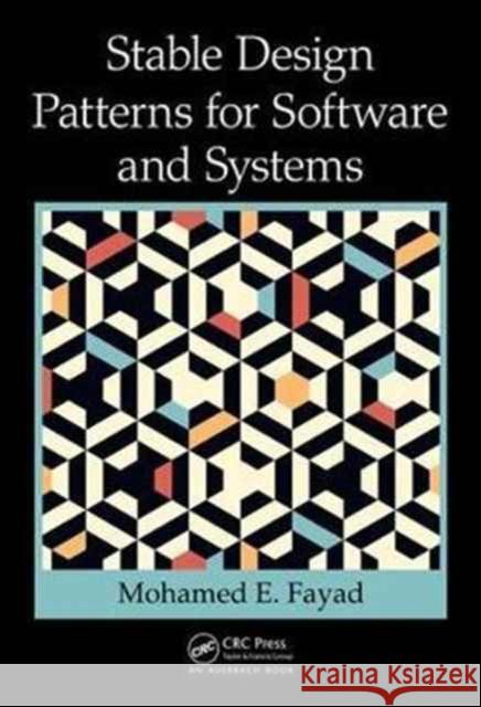 Stable Design Patterns for Software and Systems Mohamed Fayad 9781498703307 Auerbach Publications