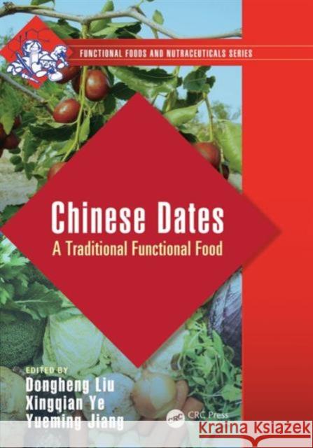 Chinese Dates: A Traditional Functional Food Ye Xingqian Yueming Jiang 9781498703581 CRC Press