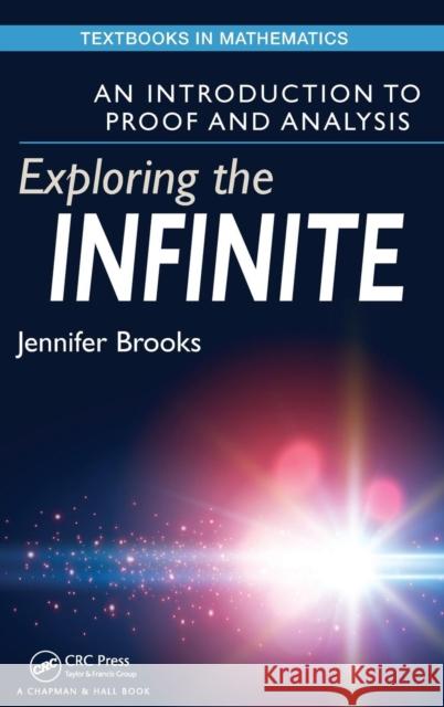 Exploring the Infinite: An Introduction to Proof and Analysis Jennifer Kacmarcik 9781498704496 CRC Press