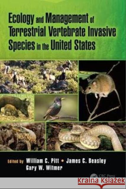 Ecology and Management of Terrestrial Vertebrate Invasive Species in the United States William C. Pitt James Beasley Gary W. Witmer 9781498704823