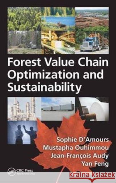 Forest Value Chain Optimization and Sustainability Sophie D'Amours 9781498704861 CRC Press